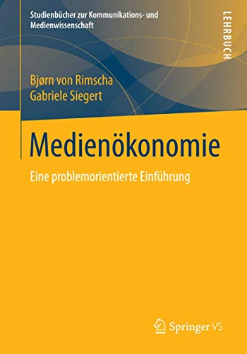 Medienökonomie: Eine problemorientierte Einführung (Studienbücher zur Kommunikations- und Medienwissenschaft) von Springer VS